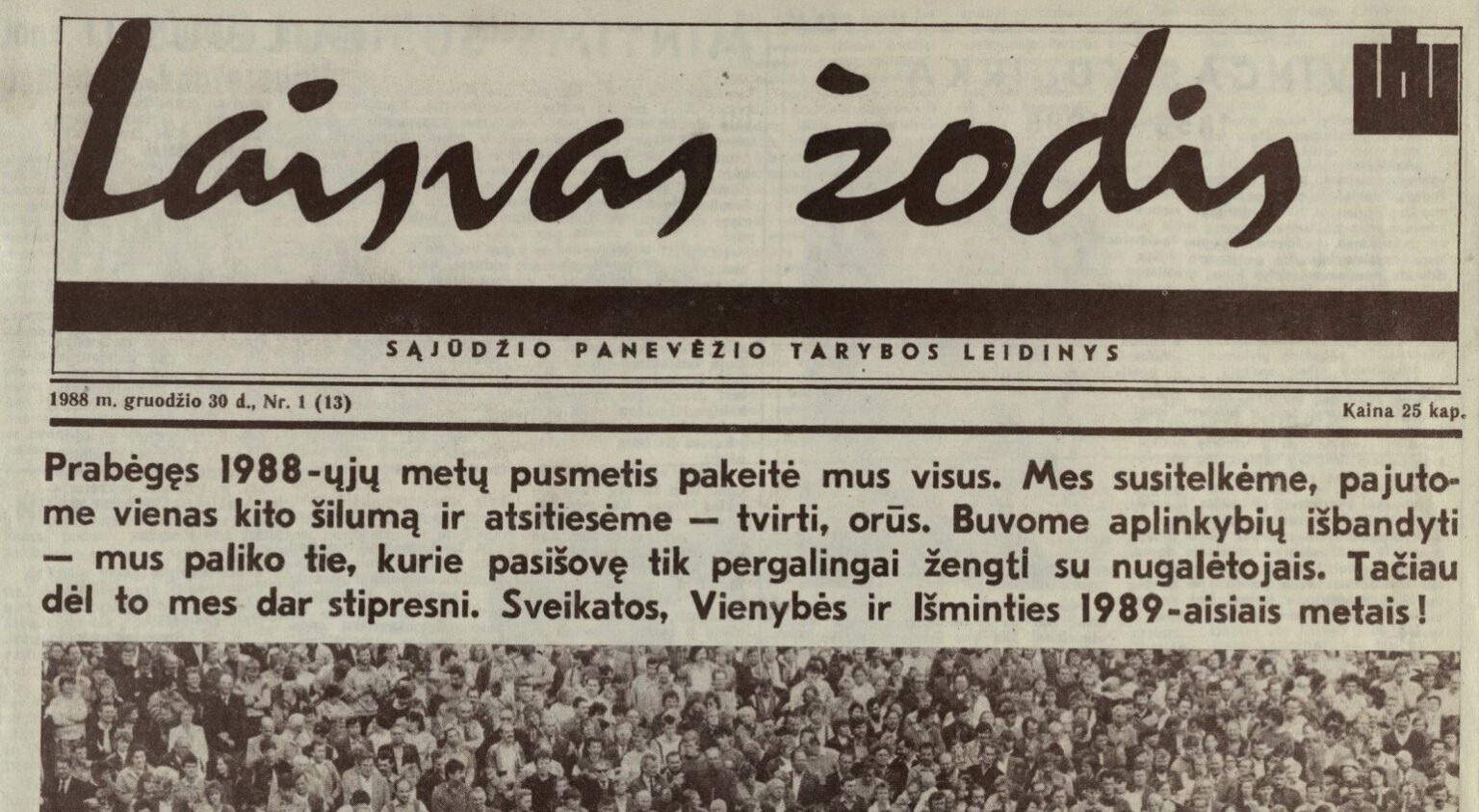 Praėjusio šimtmečio devintojo dešimtmečio pabaiga pažymėta istorinių įvykių gausa. 1988 metų birželio 3-iąją Vilniuje įsteigus Lietuvos Persitvarkymo Sąjūdžio iniciatyvinę grupę, po mėnesio Aukštaitijos sostinėje gimė Sąjūdžio Panevėžio rėmimo grupė.